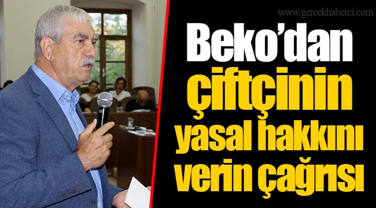 Beko’dan çiftçinin yasal hakkını verin çağrısı