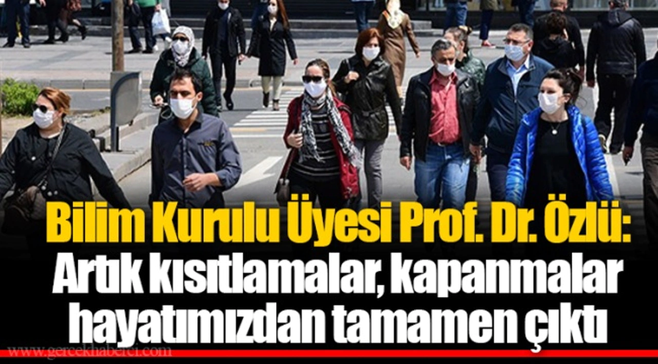 Bilim Kurulu Üyesi Prof. Dr. Özlü: Artık kısıtlamalar, kapanmalar hayatımızdan tamamen çıktı