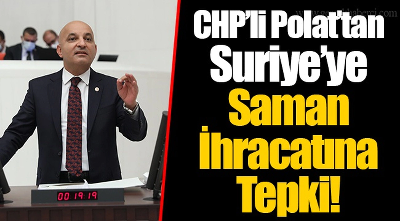CHP’li Polat’tan Suriye’ye Saman İhracatına Tepki!