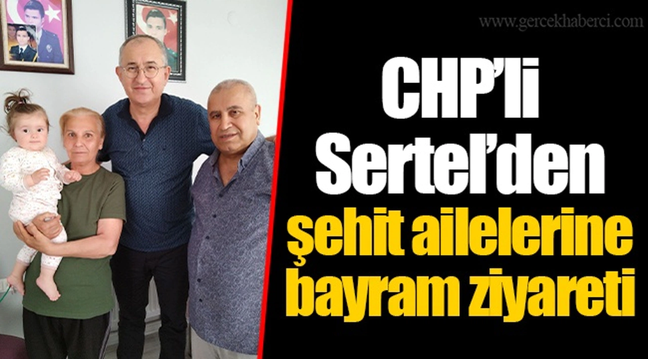 CHP’li Sertel’den şehit ailelerine bayram ziyareti
