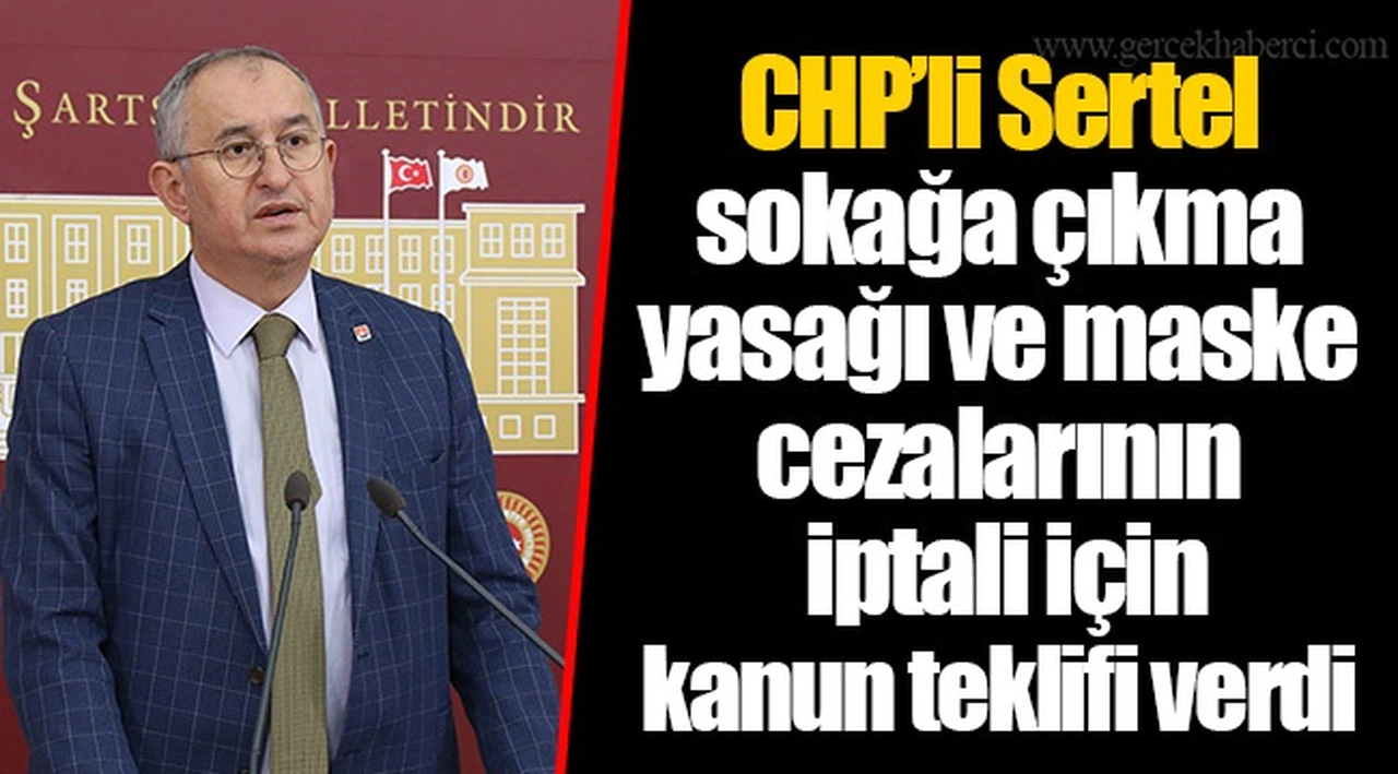CHP’li Sertel sokağa çıkma yasağı ve maske cezalarının iptali için kanun teklifi verdi