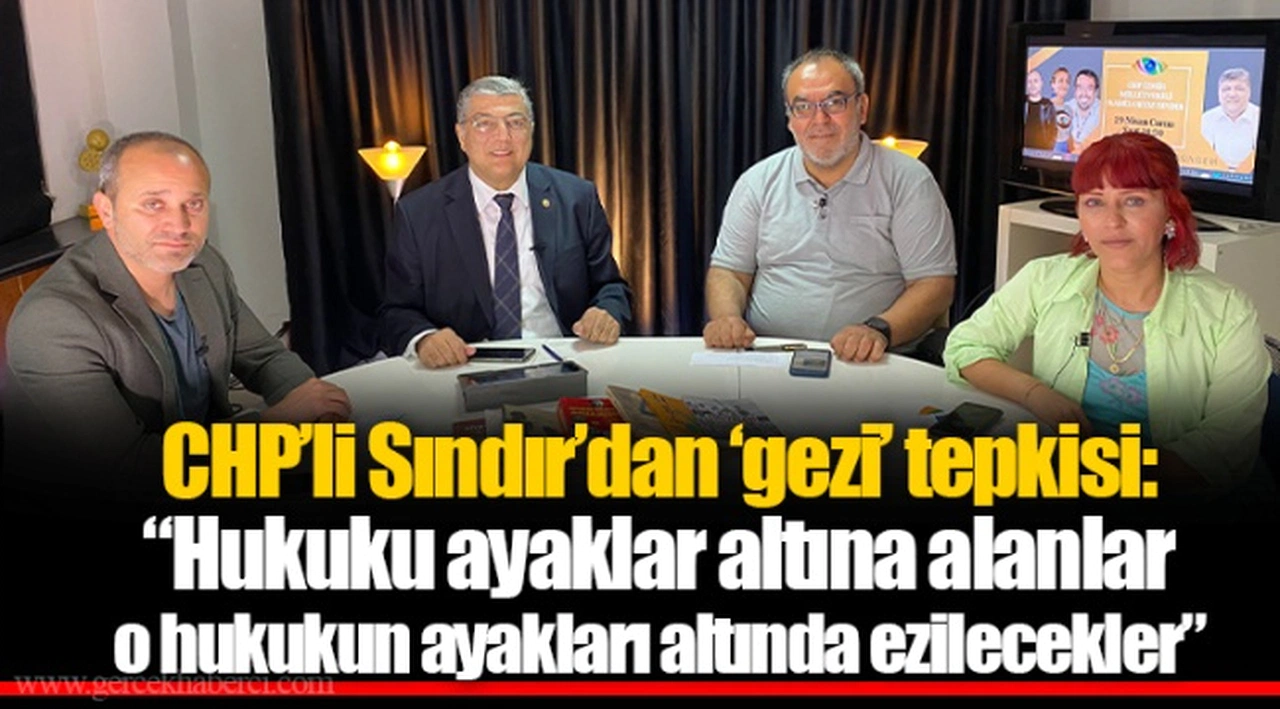 CHP’li Sındır’dan ‘gezi’ tepkisi: “Hukuku ayaklar altına alanlar o hukukun ayakları altında ezilecekler”