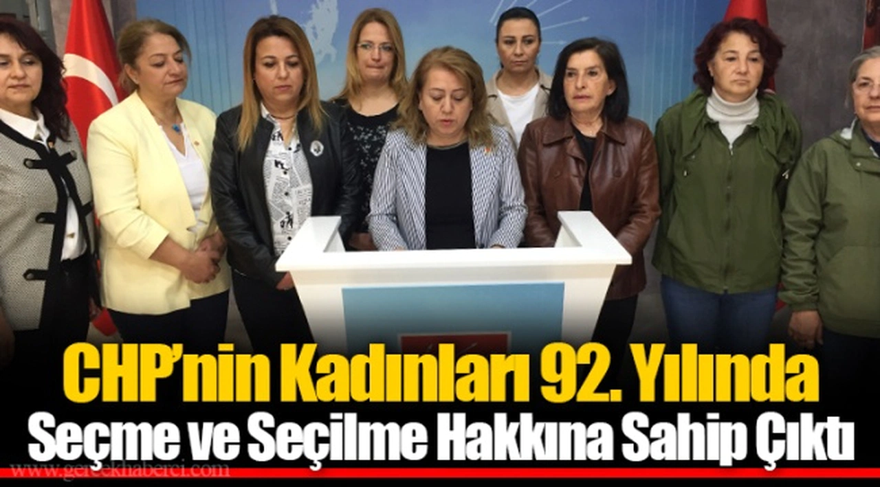 CHP’nin Kadınları 92. Yılında Seçme ve Seçilme Hakkına Sahip Çıktı