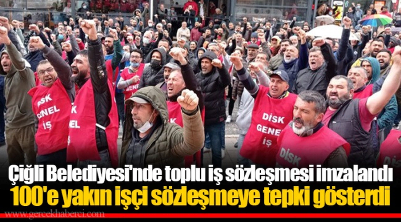 Çiğli Belediyesi'nde toplu iş sözleşmesi imzalandı... 100'e yakın işçi sözleşmeye tepki gösterdi
