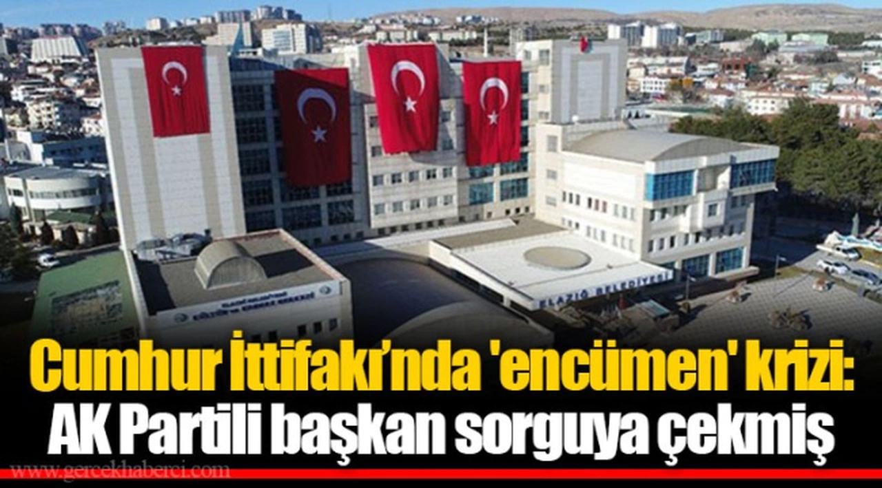 Cumhur İttifakı’nda 'encümen' krizi: AK Partili başkan sorguya çekmiş
