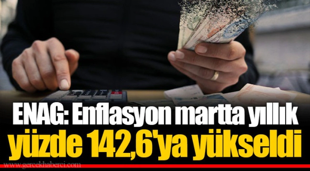 ENAG: Enflasyon martta yıllık yüzde 142,6'ya yükseldi