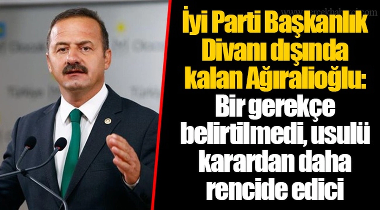 İyi Parti Başkanlık Divanı dışında kalan Ağıralioğlu: Bir gerekçe belirtilmedi, usulü karardan daha rencide edici