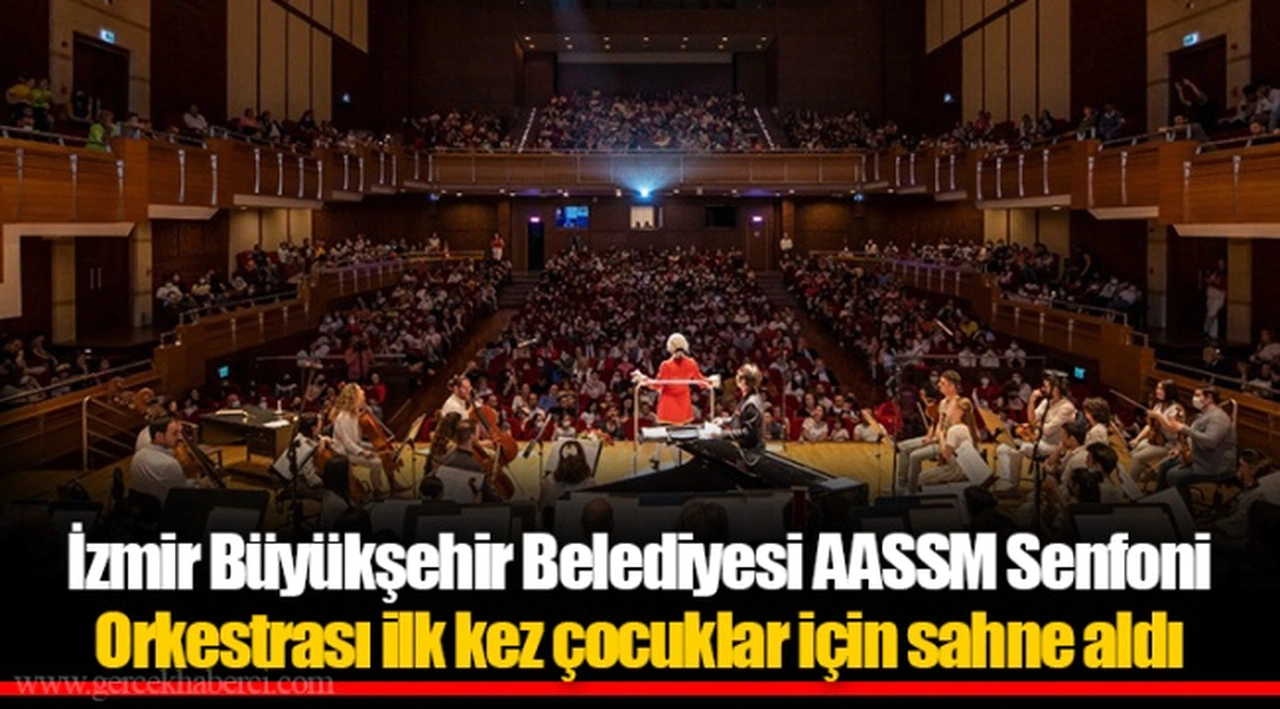 İzmir Büyükşehir Belediyesi AASSM Senfoni Orkestrası ilk kez çocuklar için sahne aldı