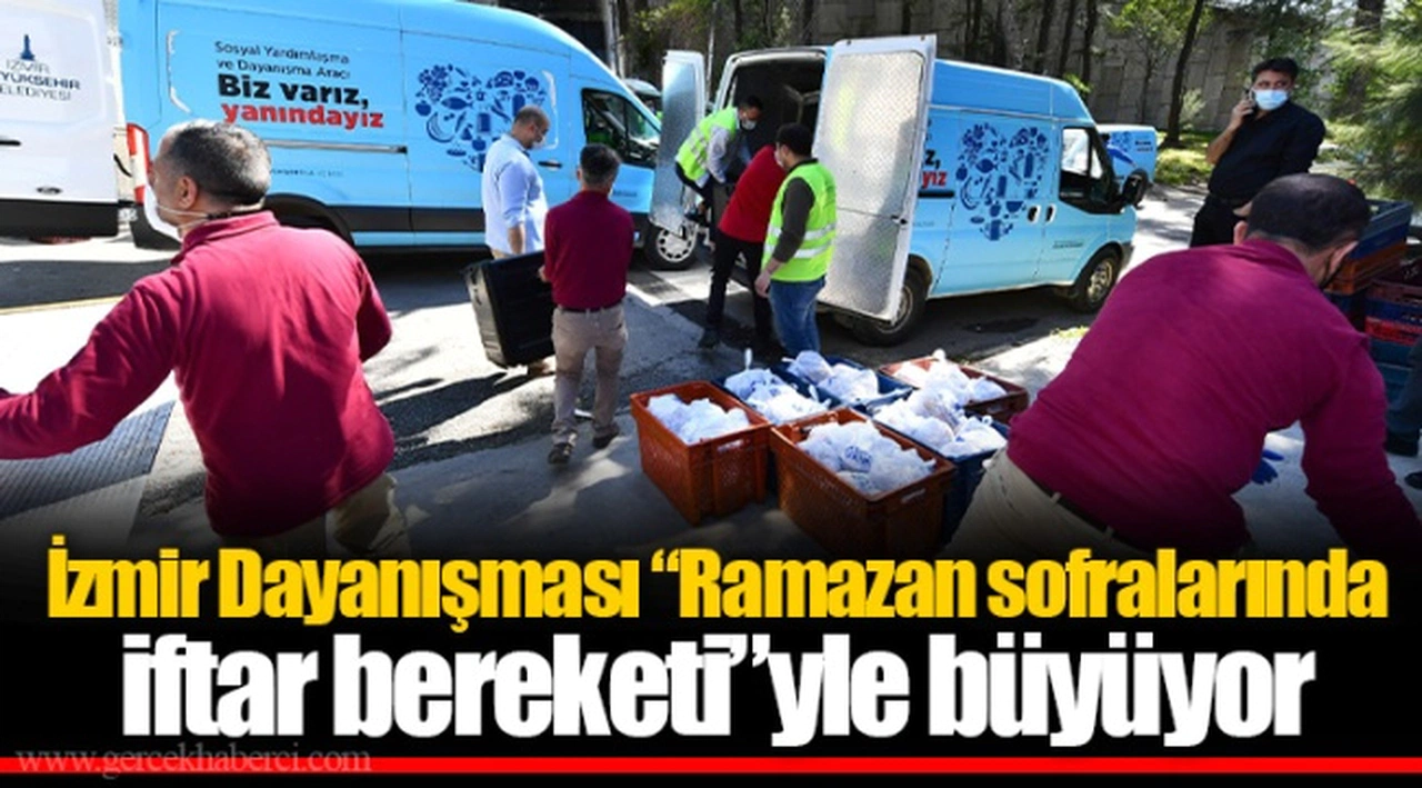 İzmir Dayanışması “Ramazan sofralarında iftar bereketi”yle büyüyor