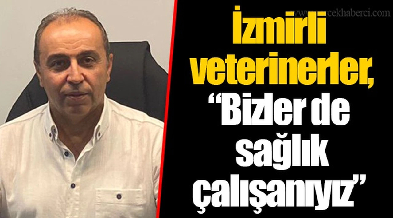İzmirli veterinerler, “Bizler de sağlık çalışanıyız”