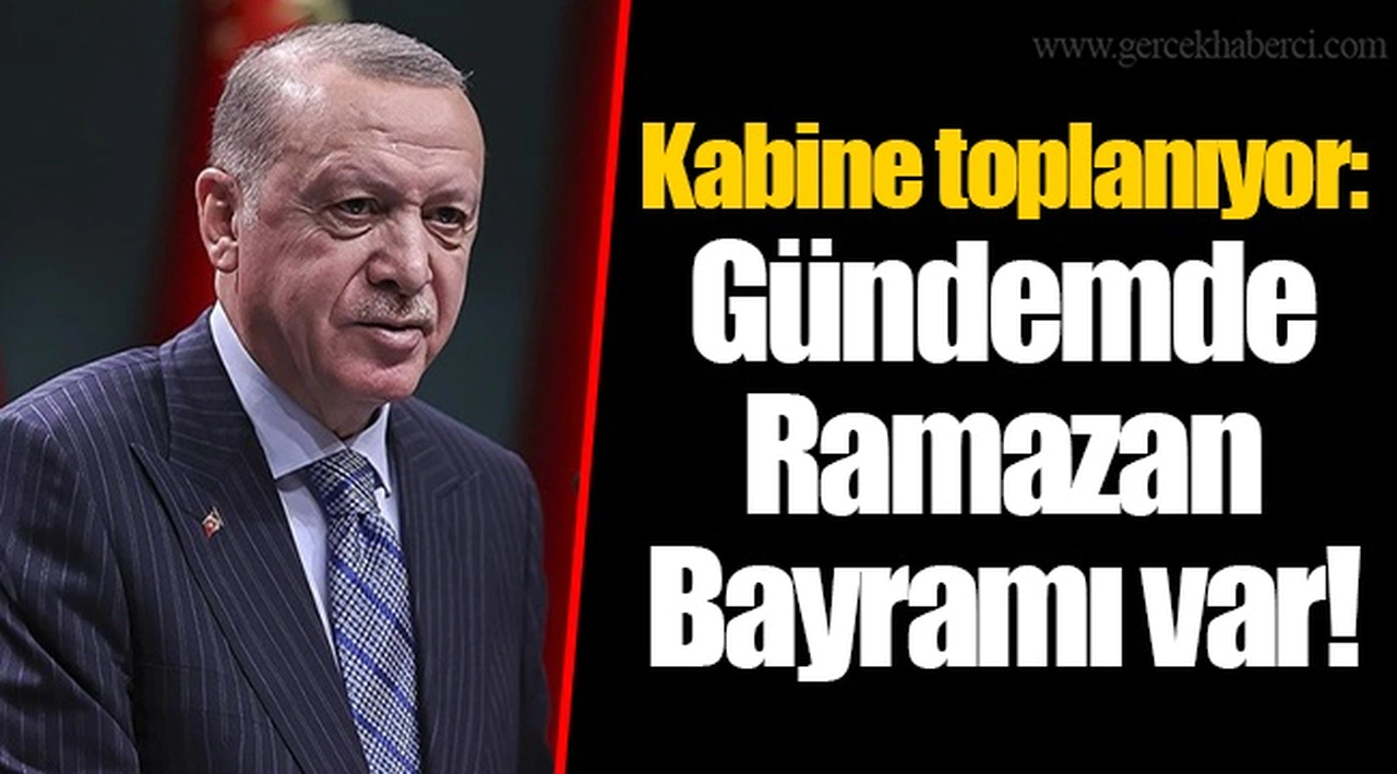 Kabine toplanıyor: Gündemde Ramazan Bayramı var!