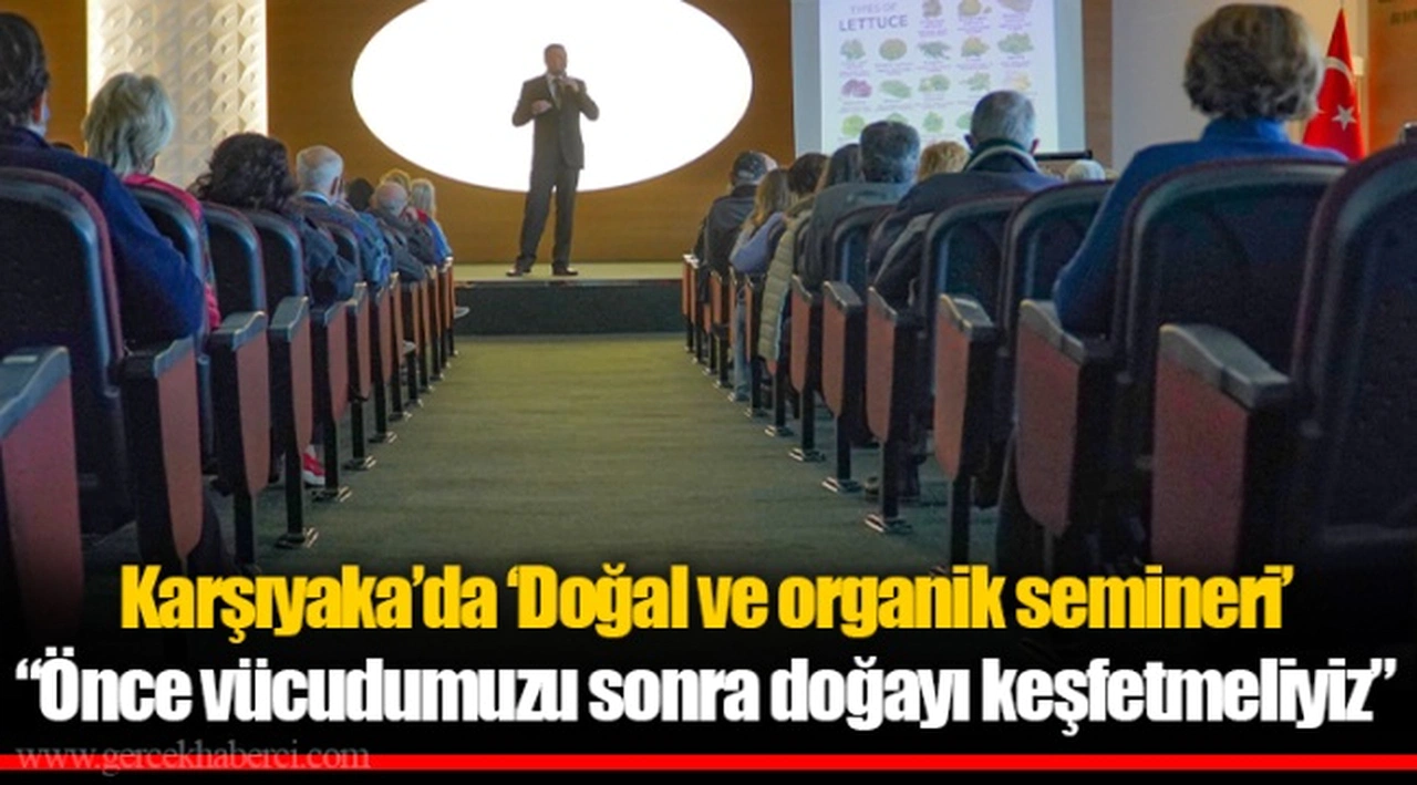 Karşıyaka’da ‘Doğal ve organik semineri’ “Önce vücudumuzu sonra doğayı keşfetmeliyiz”