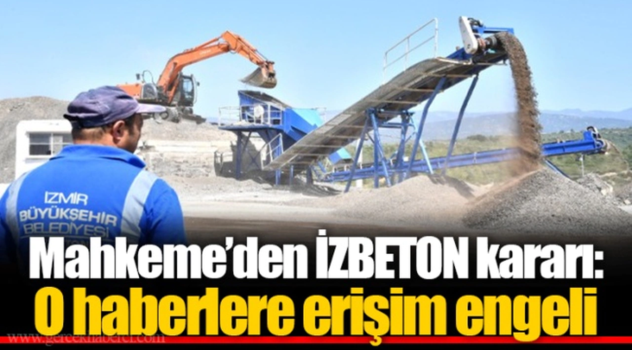 Mahkeme’den İZBETON kararı: O haberlere erişim engeli