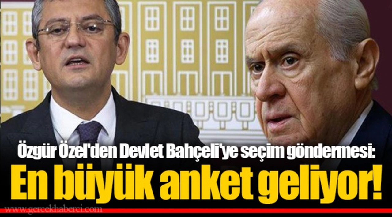 Özgür Özel'den Devlet Bahçeli'ye seçim göndermesi: En büyük anket geliyor!
