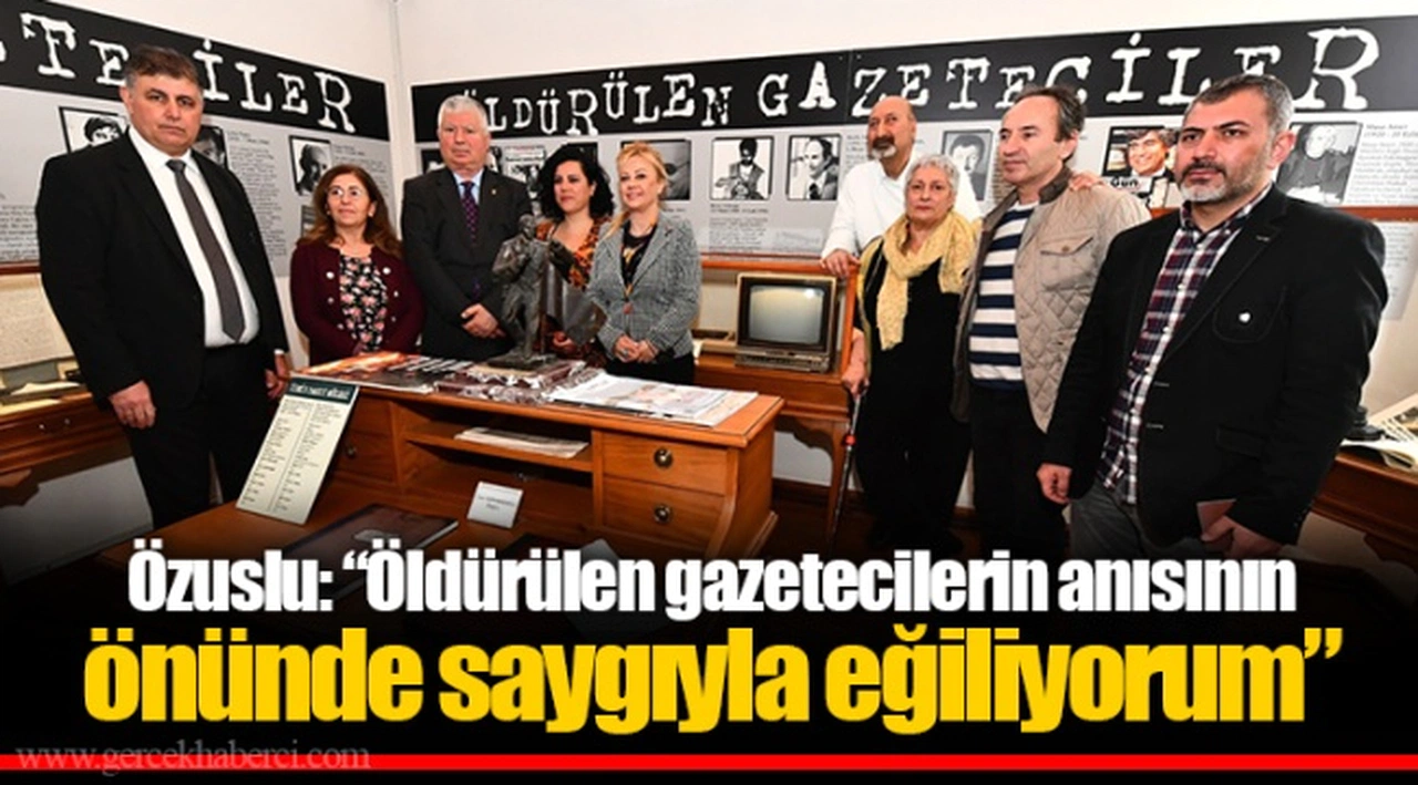 Özuslu: “Öldürülen gazetecilerin anısının önünde saygıyla eğiliyorum”