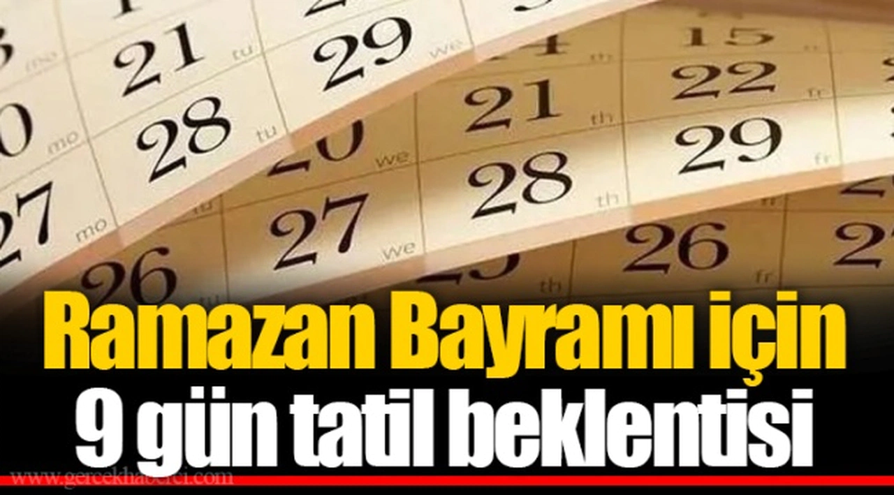 Ramazan Bayramı için 9 gün tatil beklentisi