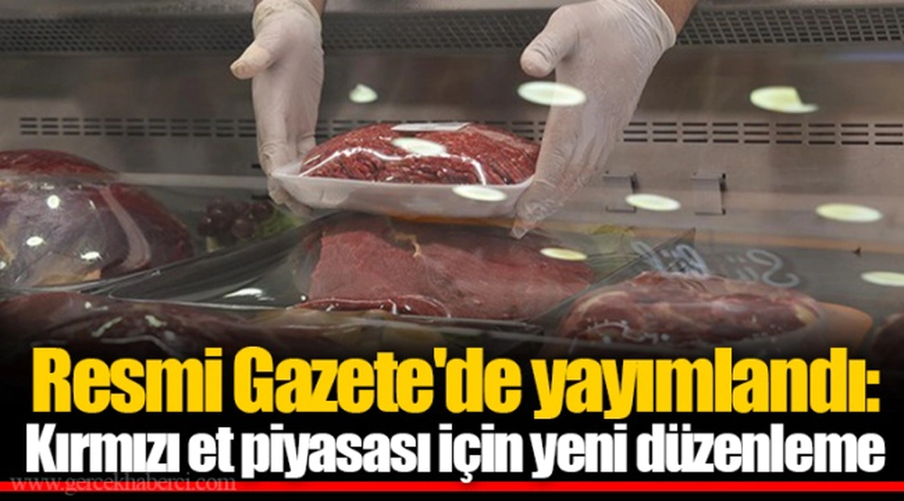 Resmi Gazete'de yayımlandı: Kırmızı et piyasası için yeni düzenleme
