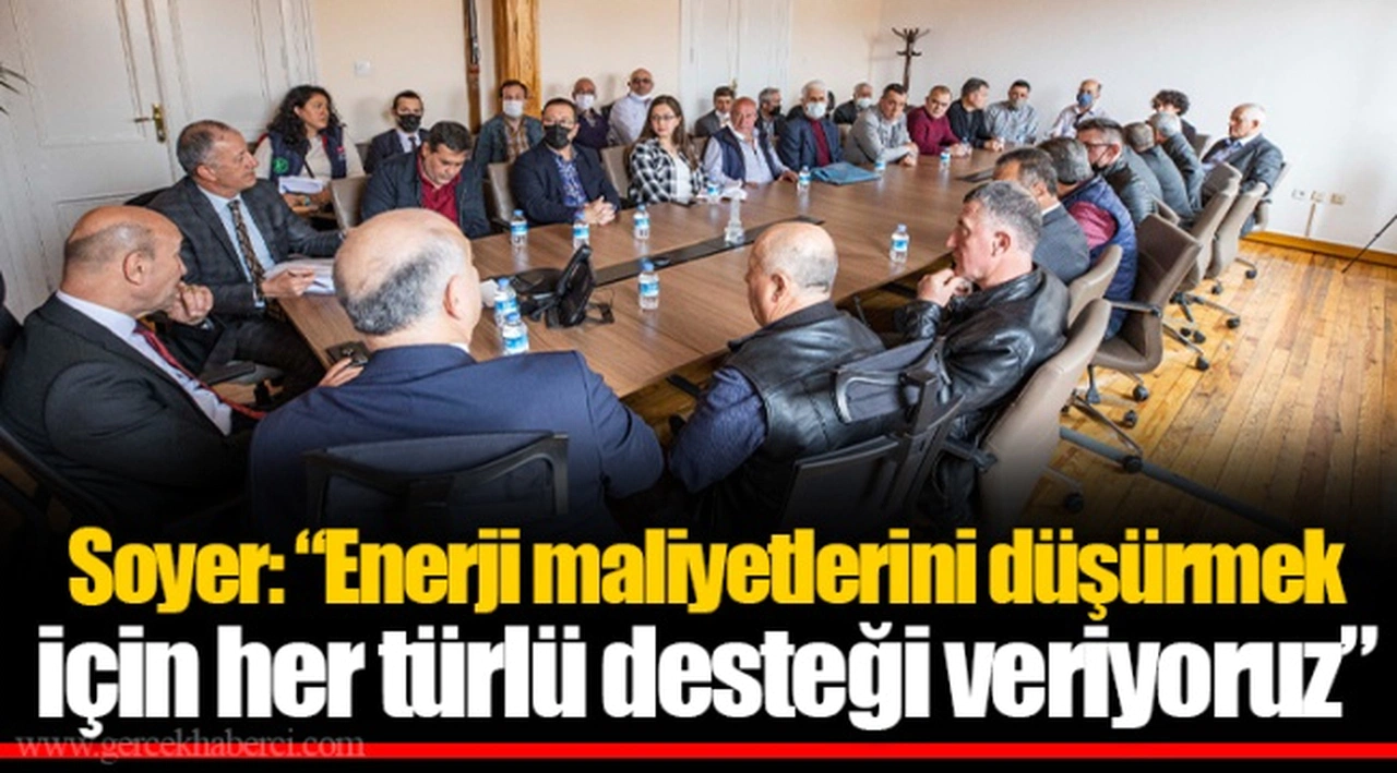 Soyer: “Enerji maliyetlerini düşürmek için her türlü desteği veriyoruz”