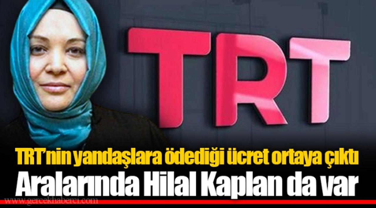 TRT’nin yandaşlara ödediği ücret ortaya çıktı Aralarında Hilal Kaplan da var