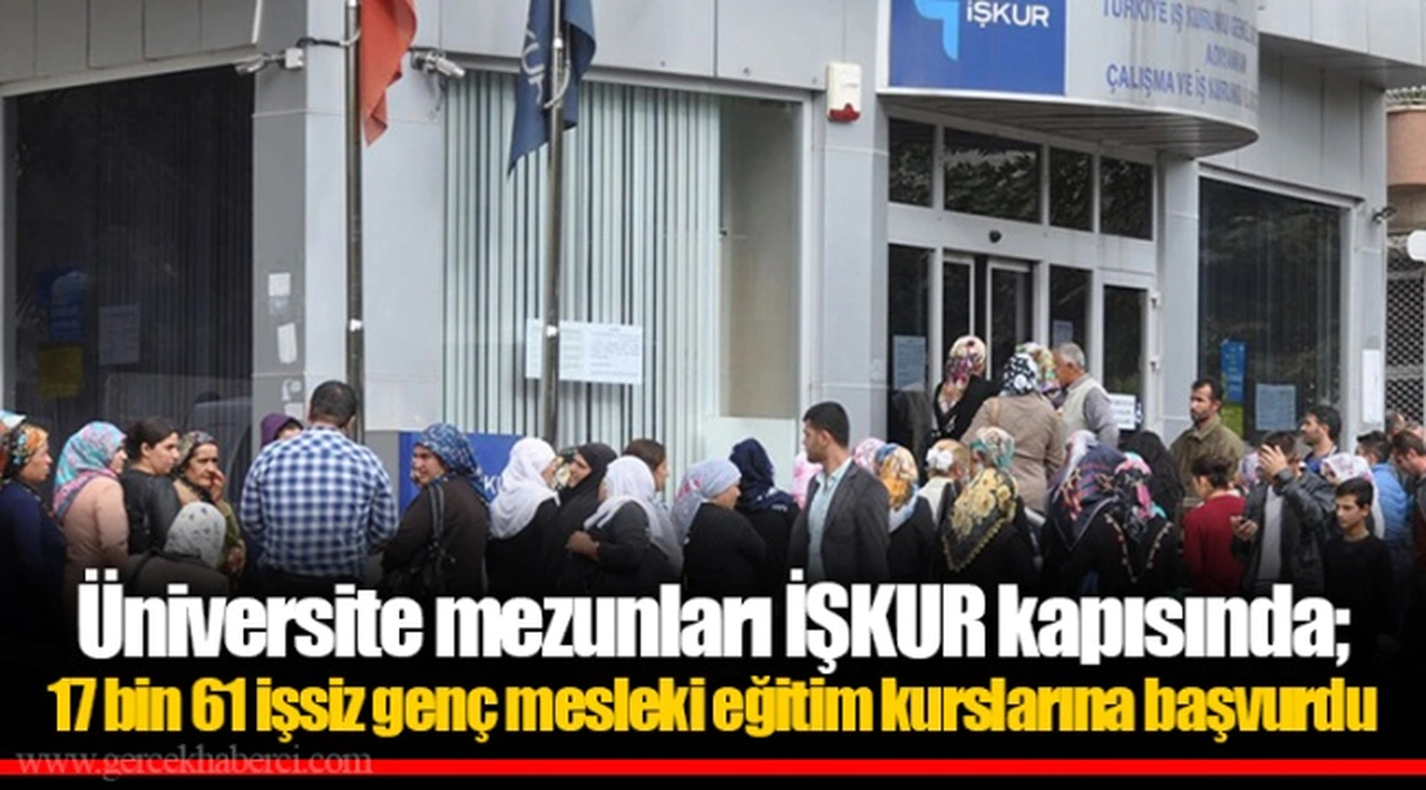 Üniversite mezunları İŞKUR kapısında; 17 bin 61 işsiz genç mesleki eğitim kurslarına başvurdu