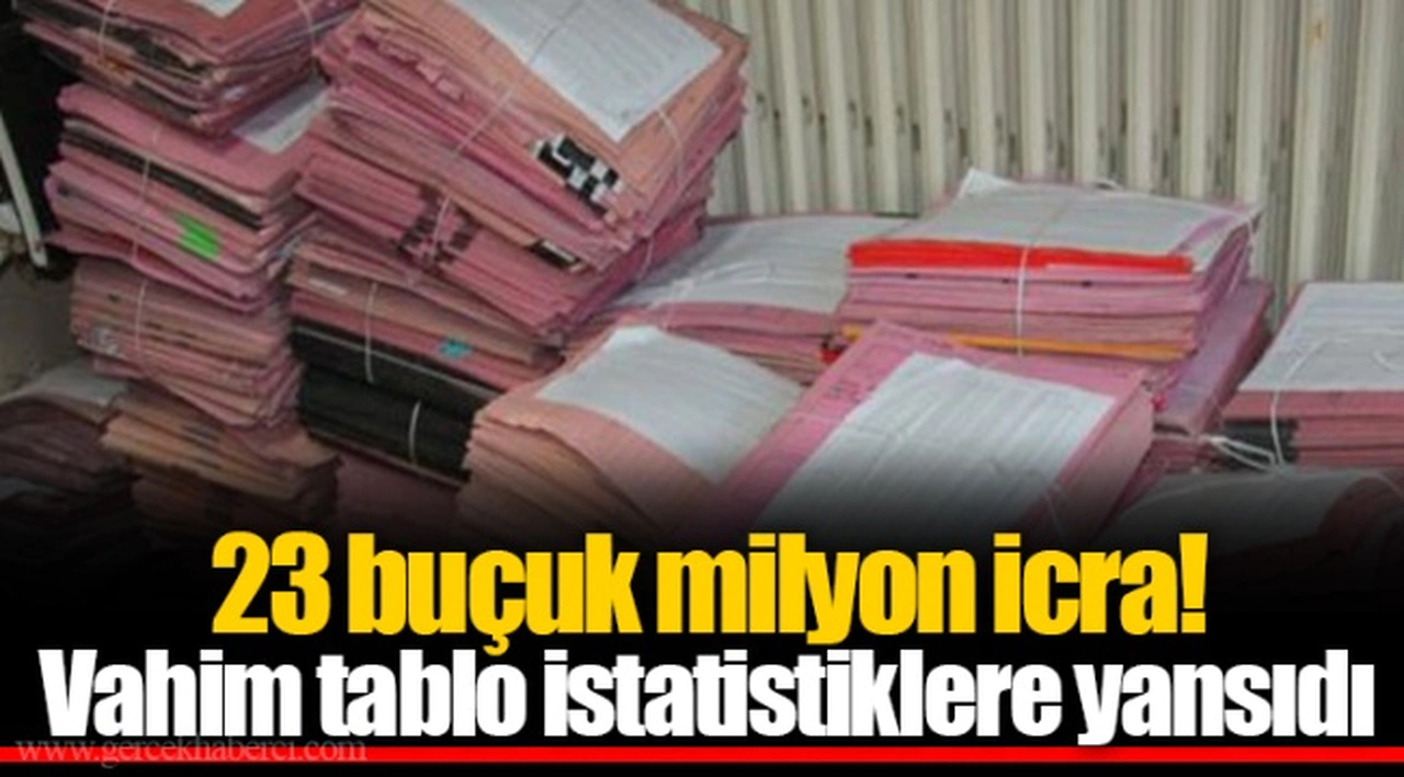 23 buçuk milyon icra! Vahim tablo istatistiklere yansıdı