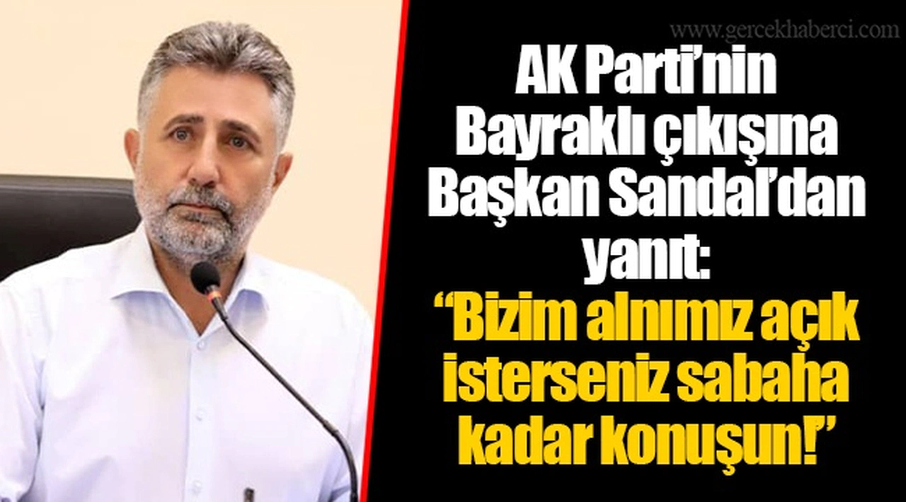 AK Parti’nin Bayraklı çıkışına Başkan Sandal’dan yanıt: “Bizim alnımız açık isterseniz sabaha kadar konuşun!”