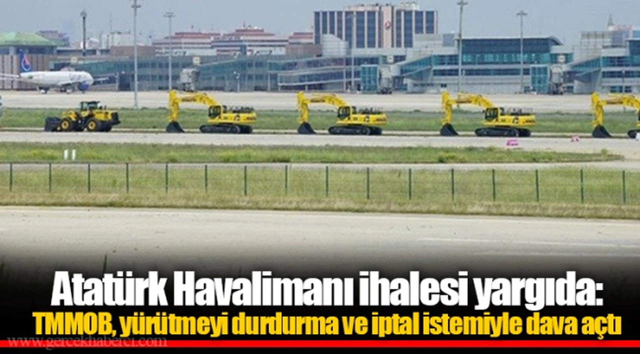 Atatürk Havalimanı ihalesi yargıda: TMMOB, yürütmeyi durdurma ve iptal istemiyle dava açtı