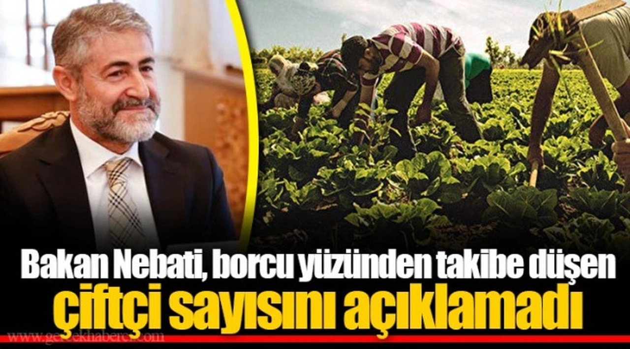 Bakan Nebati, borcu yüzünden takibe düşen çiftçi sayısını açıklamadı