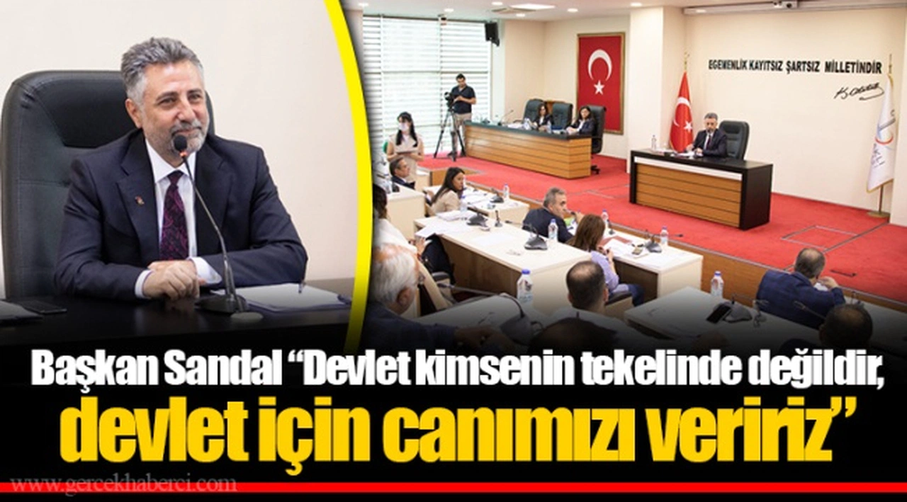Başkan Sandal “Devlet kimsenin tekelinde değildir, devlet için canımızı veririz”