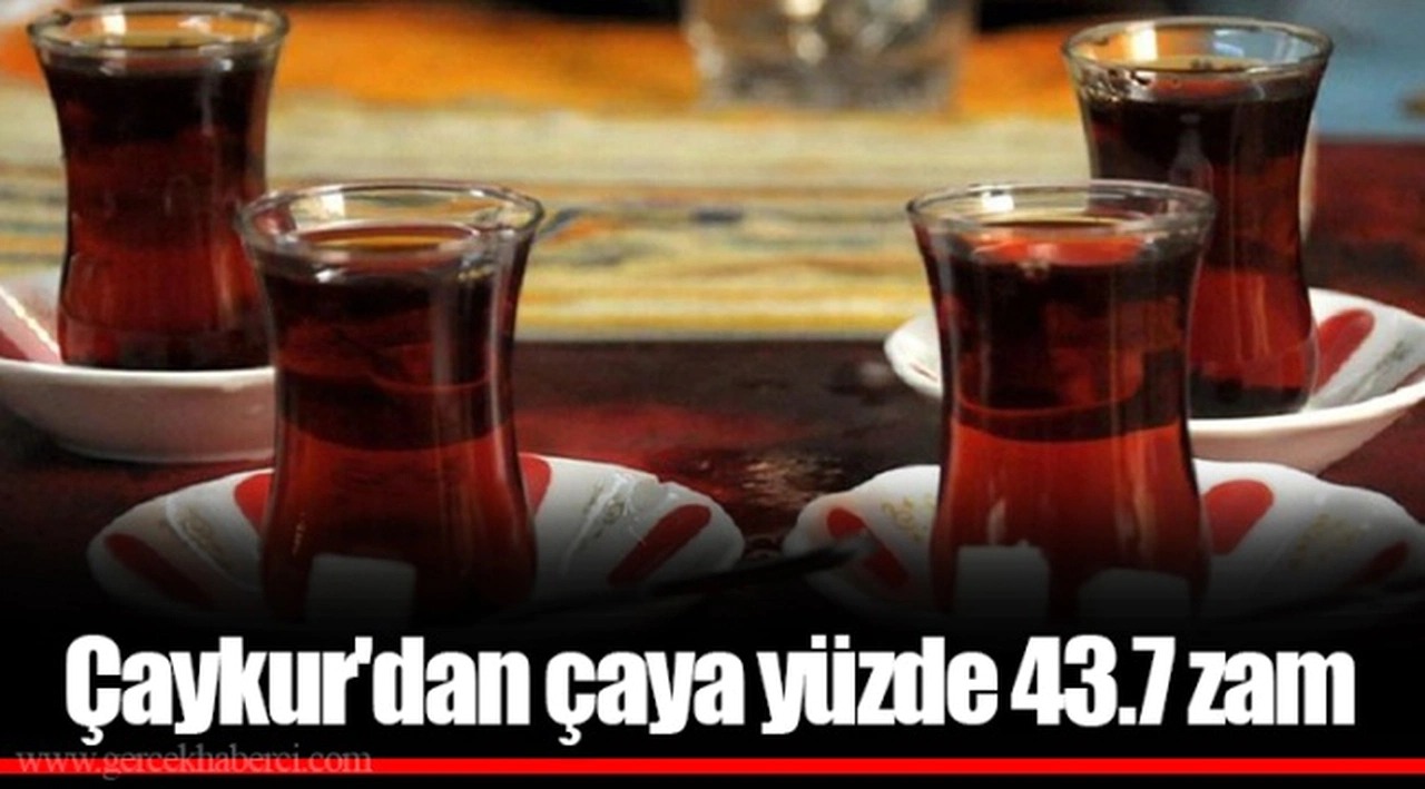 Çaykur'dan çaya yüzde 43.7 zam