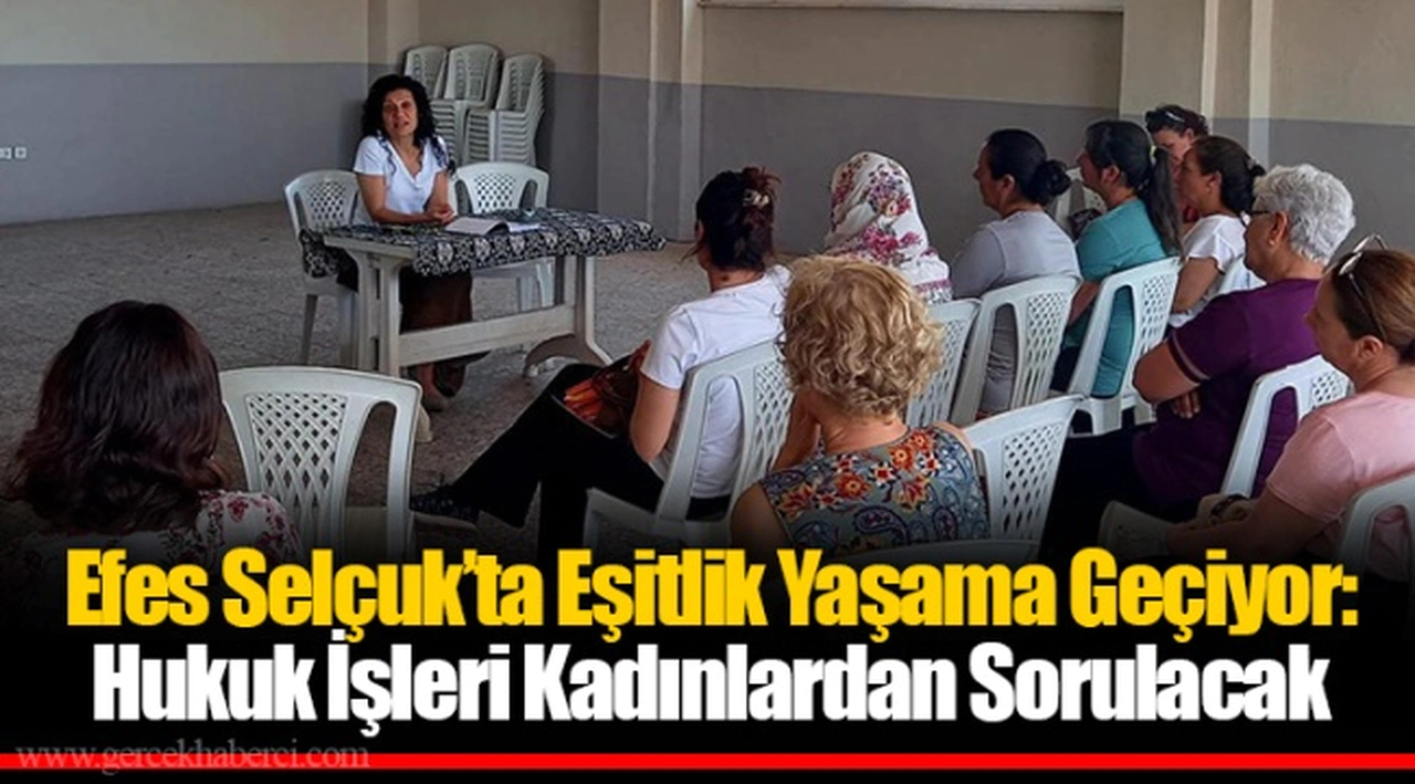 Efes Selçuk’ta Eşitlik Yaşama Geçiyor:  Hukuk İşleri Kadınlardan Sorulacak