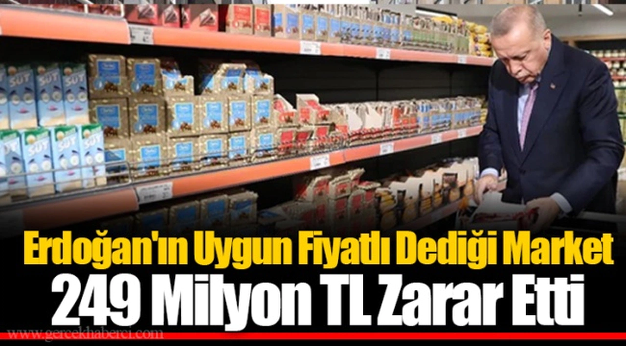 Erdoğan'ın Uygun Fiyatlı Dediği Market 249 Milyon TL Zarar Etti