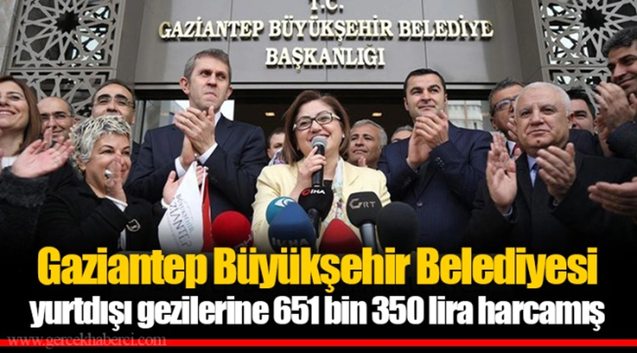 Gaziantep Büyükşehir Belediyesi yurtdışı gezilerine 651 bin 350 lira harcamış