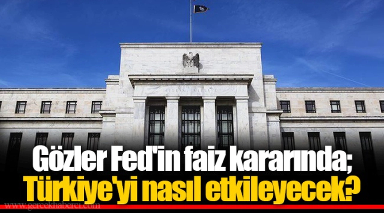 Gözler Fed'in faiz kararında; Türkiye'yi nasıl etkileyecek?