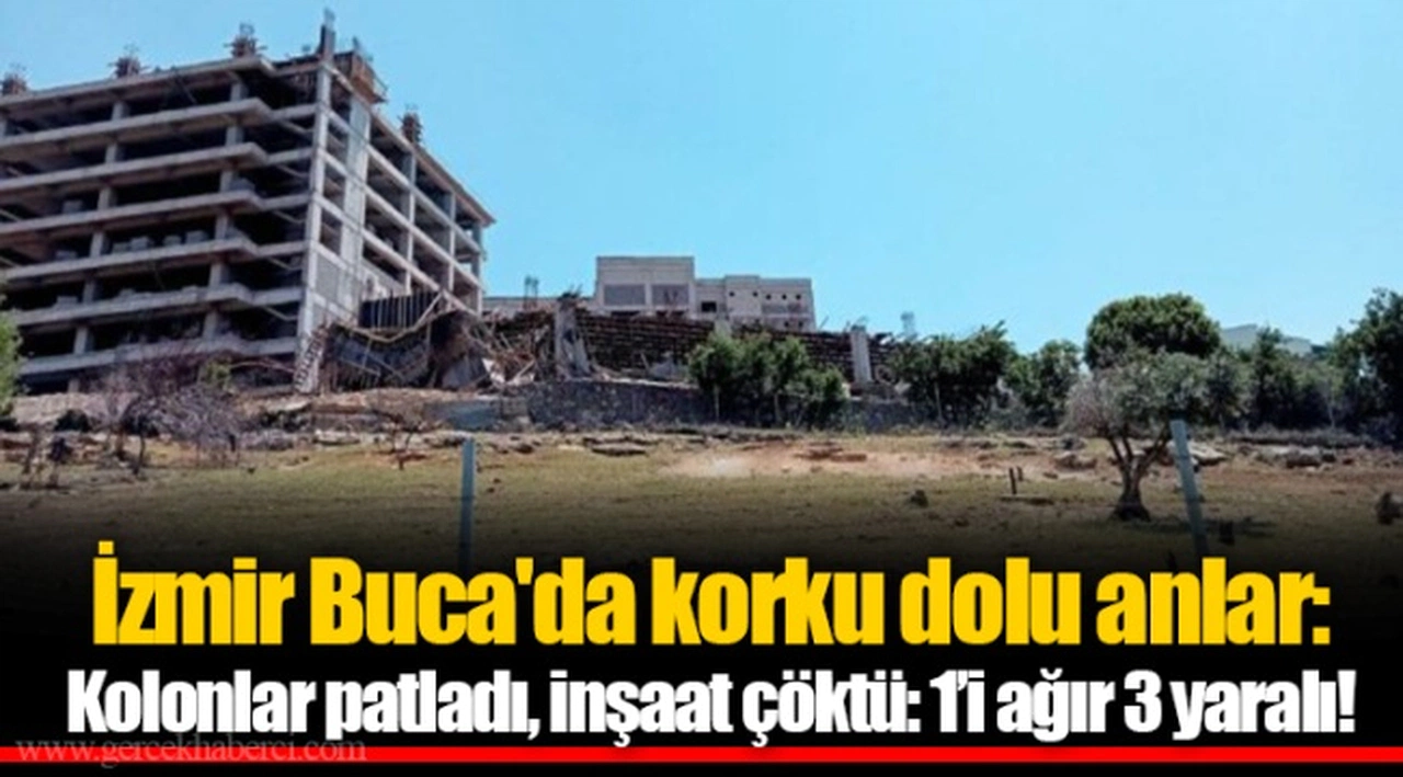 İzmir Buca'da korku dolu anlar: Kolonlar patladı, inşaat çöktü: 1’i ağır 3 yaralı!