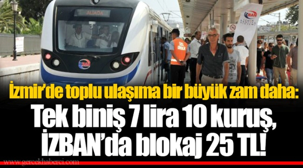 İzmir’de toplu ulaşıma bir büyük zam daha: Tek biniş 7 lira 10 kuruş, İZBAN’da blokaj 25 TL!