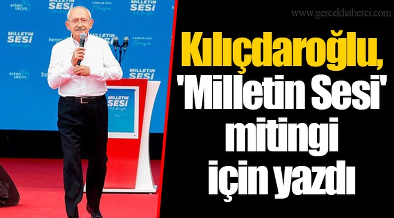 Kılıçdaroğlu, 'Milletin Sesi' mitingi için yazdı