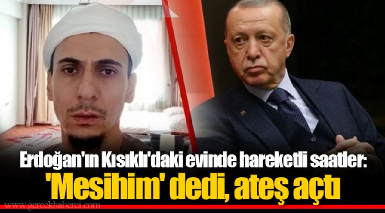 Erdoğan'ın Kısıklı'daki evinde hareketli saatler: 'Mesihim' dedi, ateş açtı