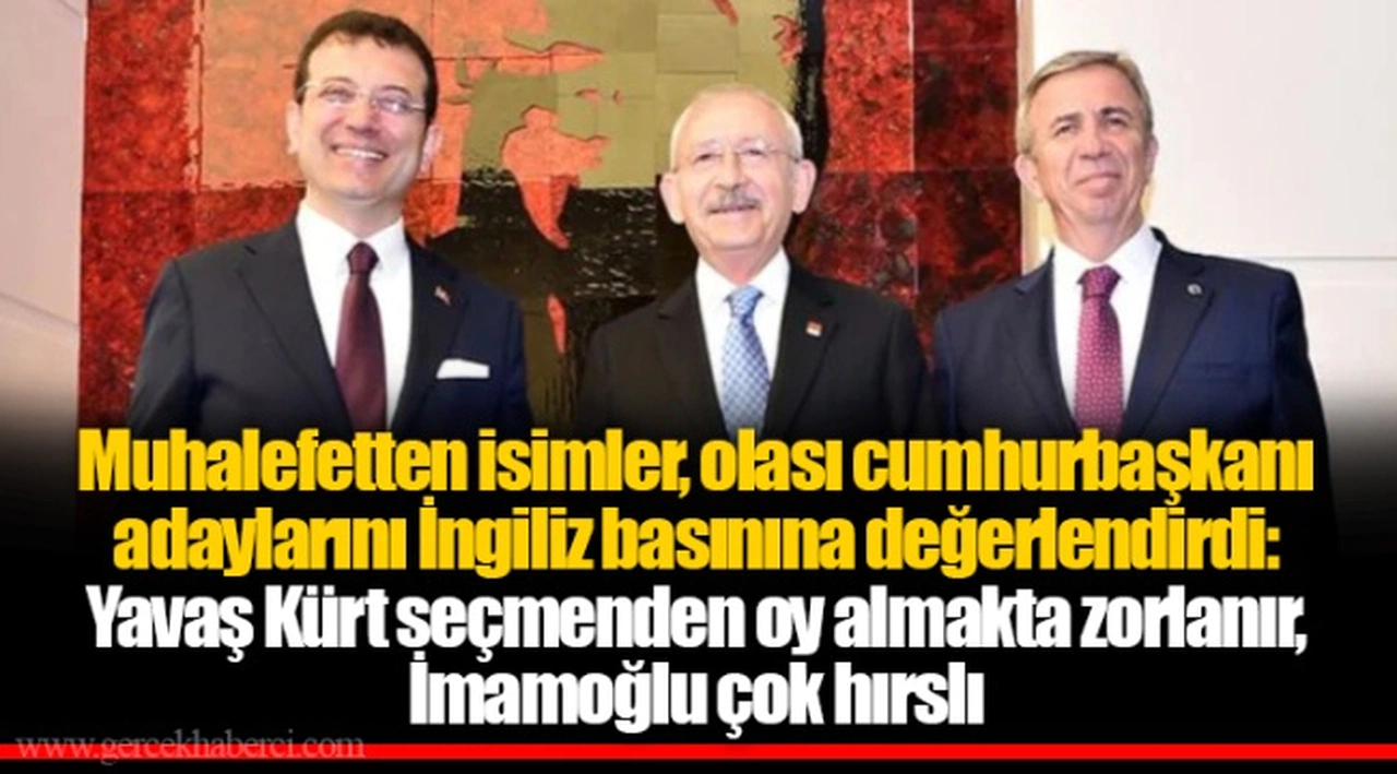 Muhalefetten isimler, olası cumhurbaşkanı adaylarını İngiliz basınına değerlendirdi: Yavaş Kürt seçmenden oy almakta zorlanır, İmamoğlu çok hırslı