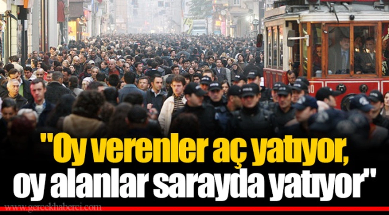"Oy verenler aç yatıyor, oy alanlar sarayda yatıyor"