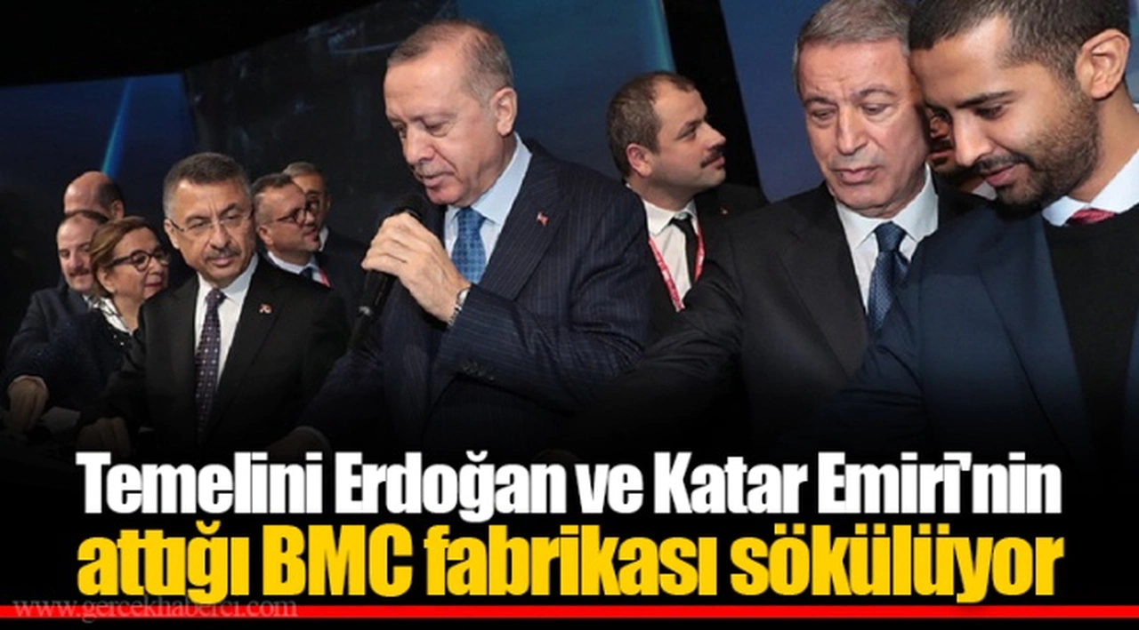 Temelini Erdoğan ve Katar Emiri'nin attığı BMC fabrikası sökülüyor