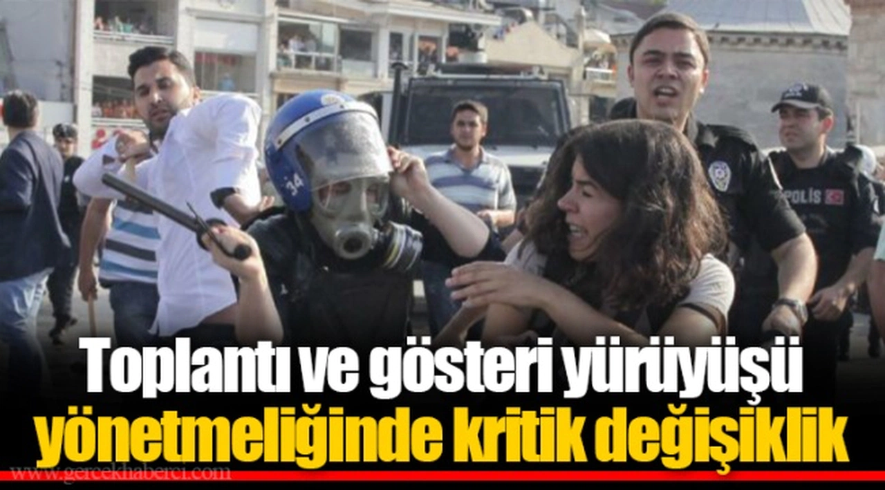Toplantı ve gösteri yürüyüşü yönetmeliğinde kritik değişiklik