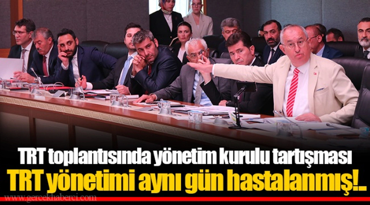 TRT toplantısında yönetim kurulu tartışması   TRT yönetimi aynı gün hastalanmış!..