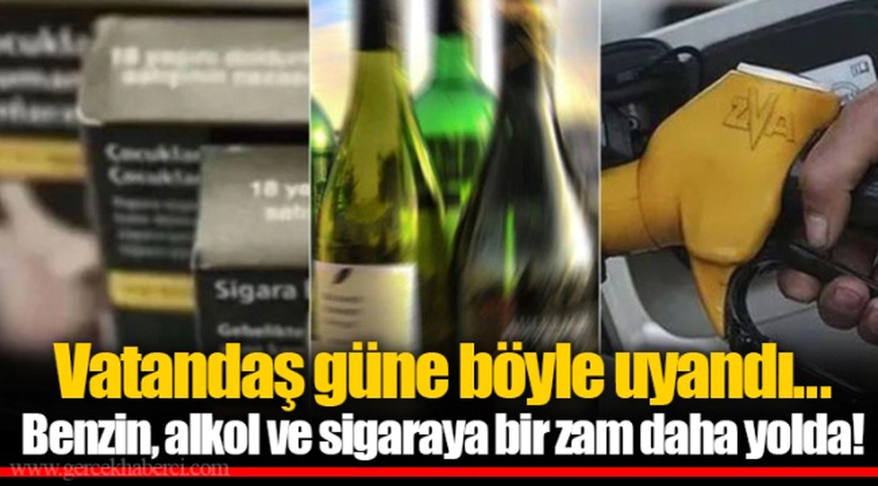 Vatandaş güne böyle uyandı...  Benzin, alkol ve sigaraya bir zam daha yolda!