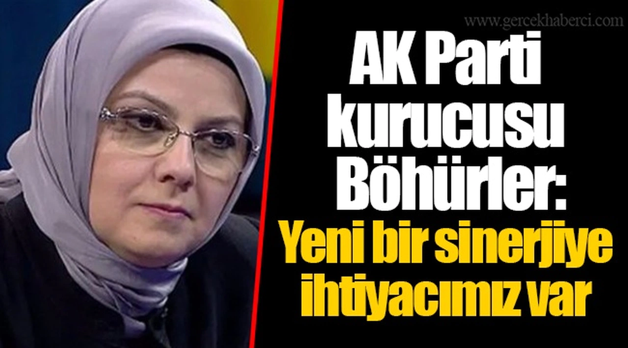 AK Parti kurucusu Böhürler: Yeni bir sinerjiye ihtiyacımız var