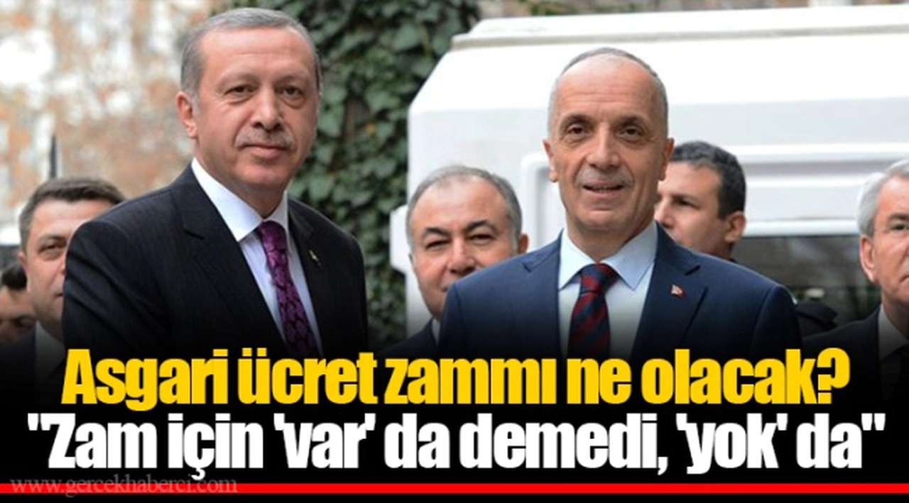 Asgari ücret zammı ne olacak?  "Zam için 'var' da demedi, 'yok' da"