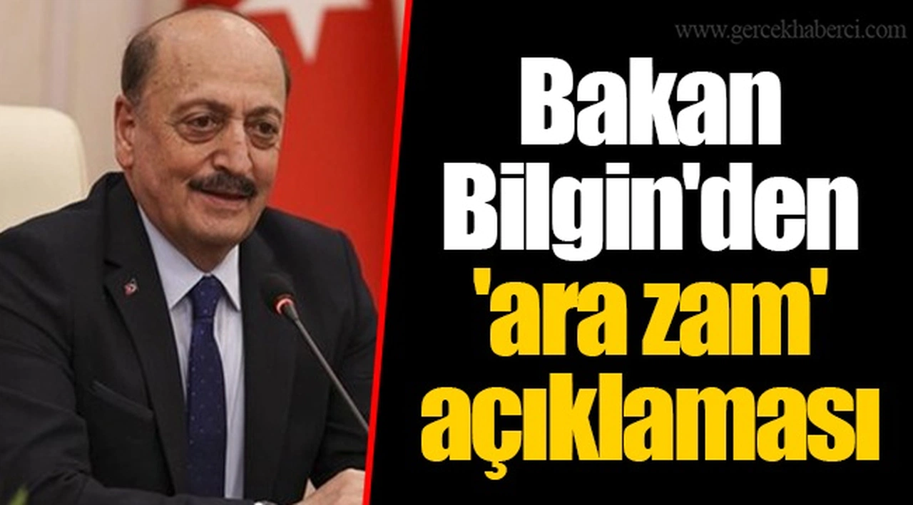 Bakan Bilgin'den 'ara zam' açıklaması