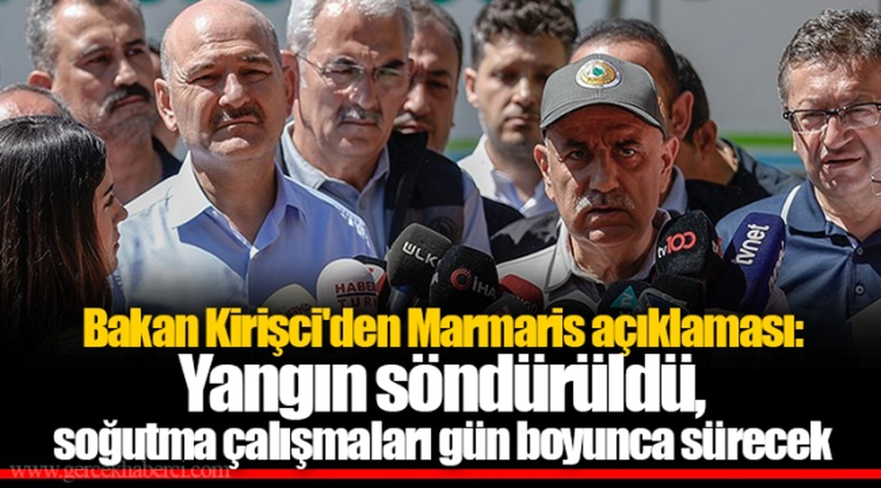 Bakan Kirişci'den Marmaris açıklaması: Yangın söndürüldü, soğutma çalışmaları gün boyunca sürecek