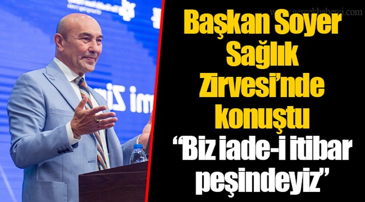 Başkan Soyer Sağlık Zirvesi’nde konuştu “Biz iade-i itibar peşindeyiz”