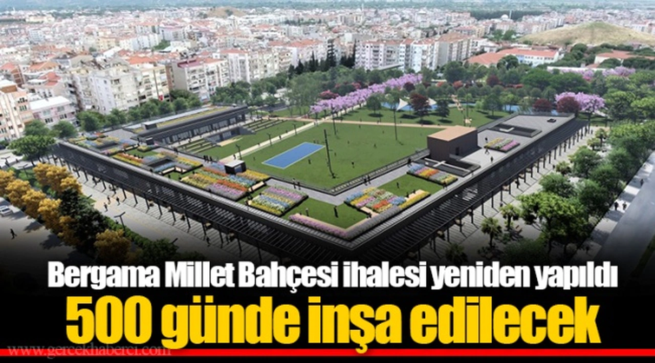 Bergama Millet Bahçesi ihalesi yeniden yapıldı 500 günde inşa edilecek
